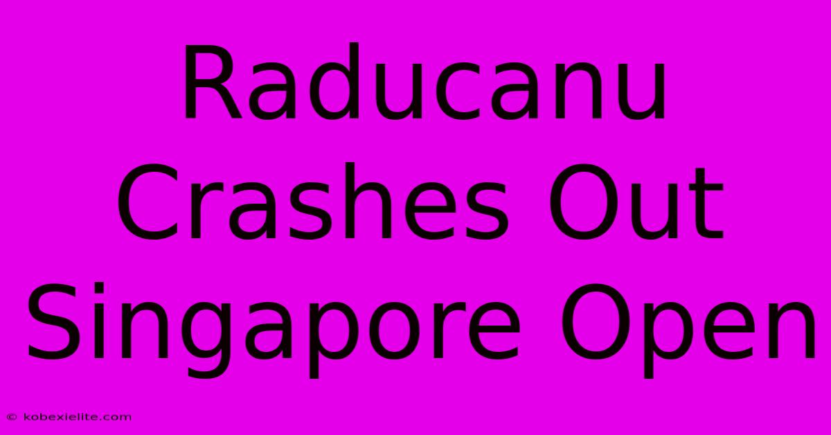 Raducanu Crashes Out Singapore Open