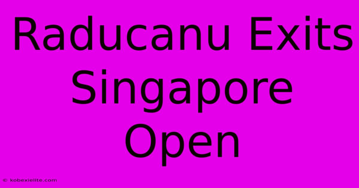 Raducanu Exits Singapore Open