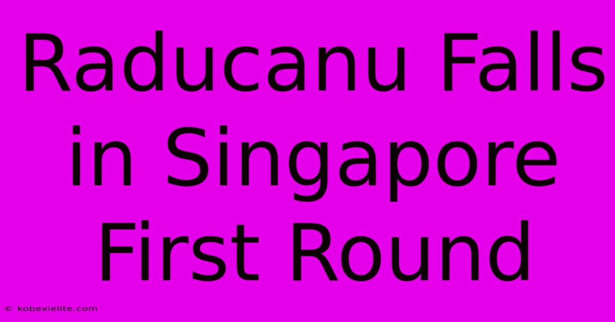 Raducanu Falls In Singapore First Round