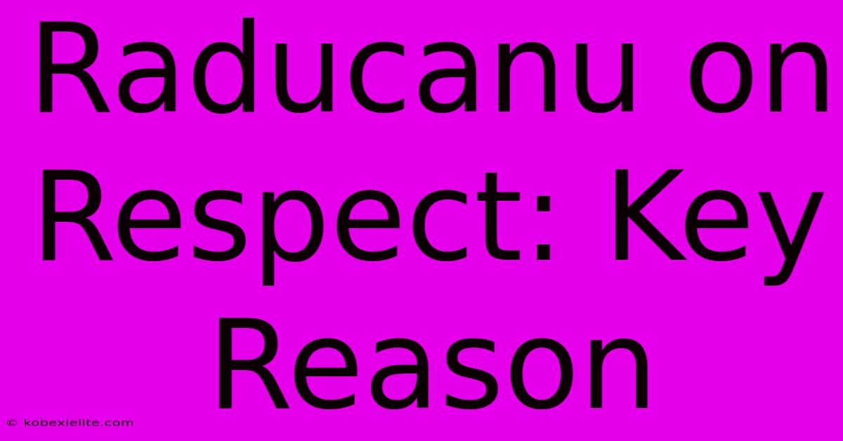 Raducanu On Respect: Key Reason