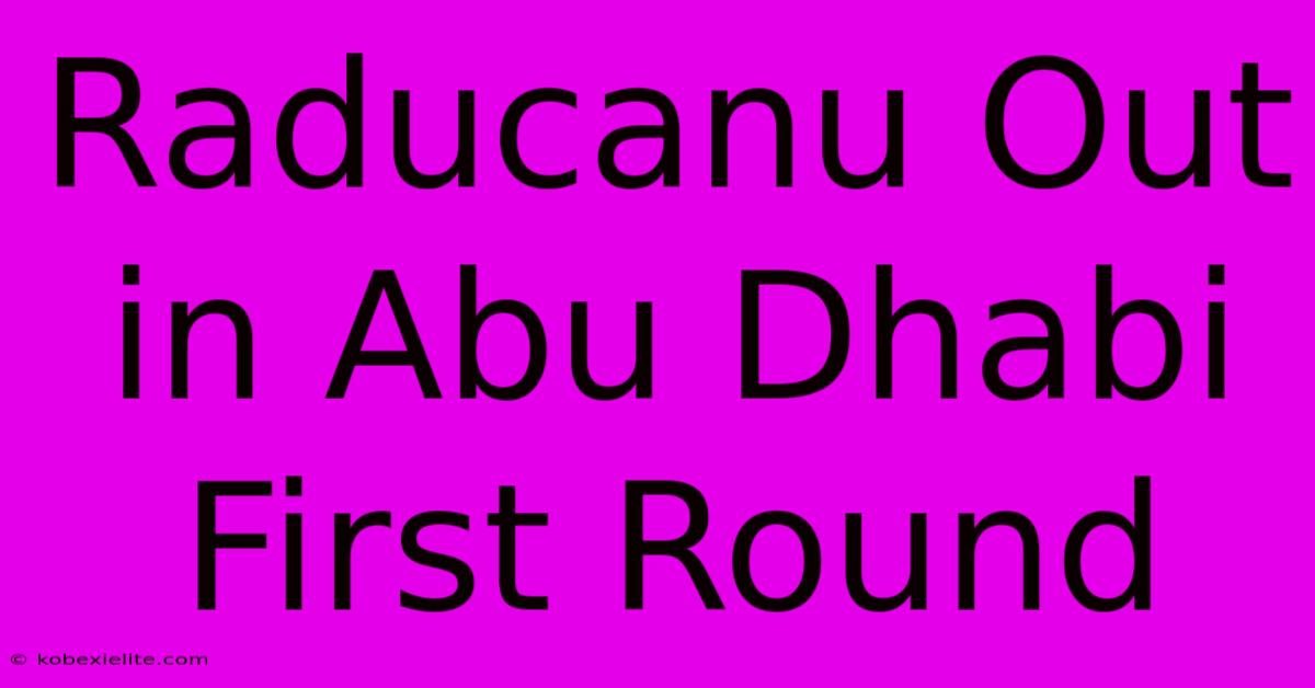 Raducanu Out In Abu Dhabi First Round