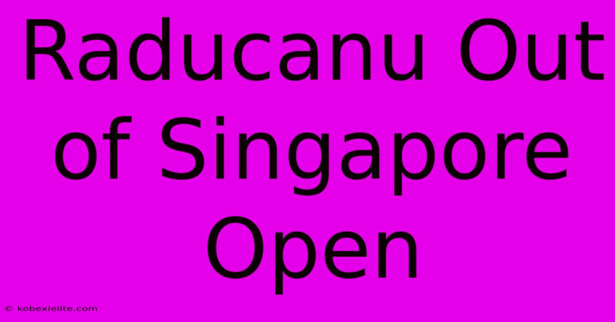 Raducanu Out Of Singapore Open