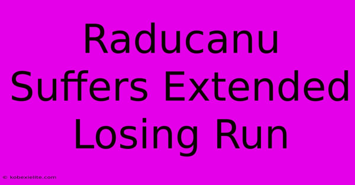 Raducanu Suffers Extended Losing Run