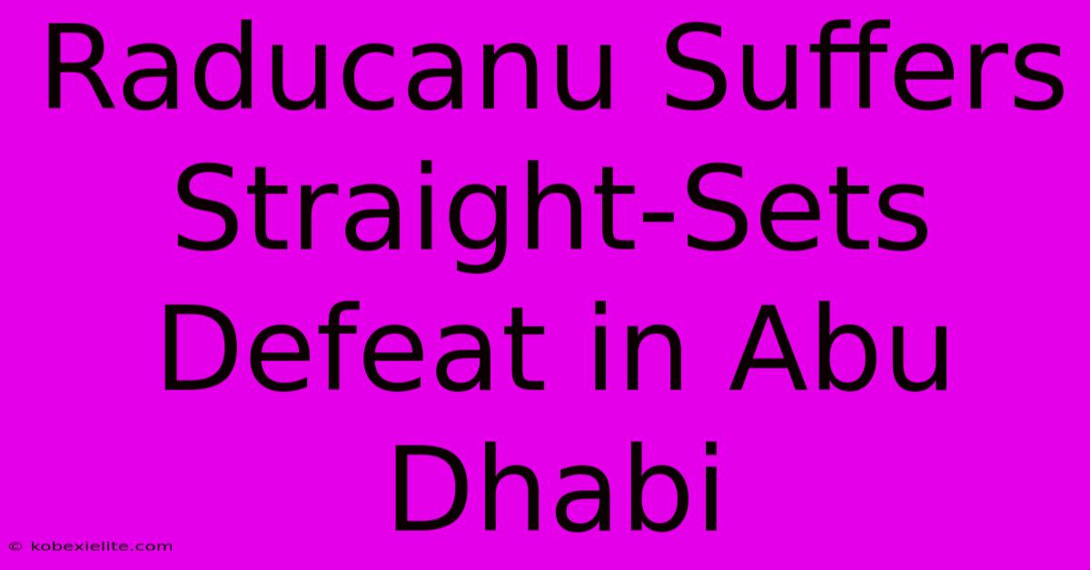 Raducanu Suffers Straight-Sets Defeat In Abu Dhabi