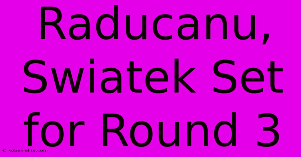 Raducanu, Swiatek Set For Round 3