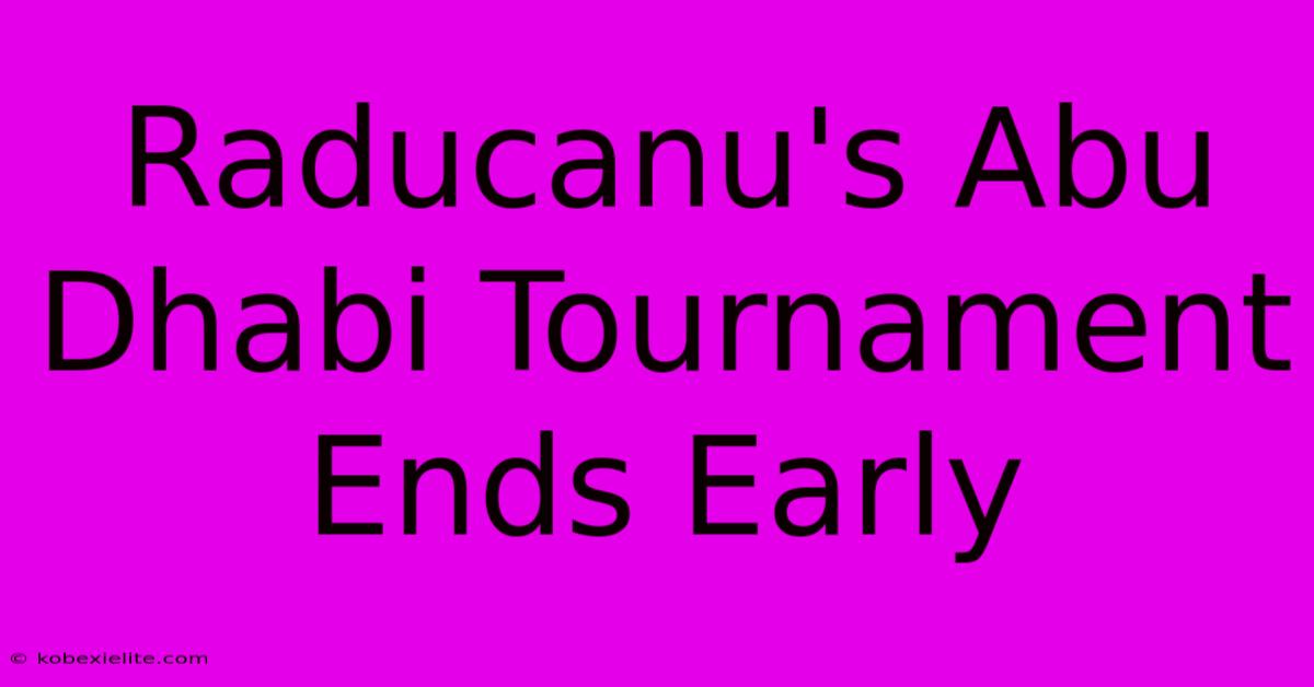 Raducanu's Abu Dhabi Tournament Ends Early