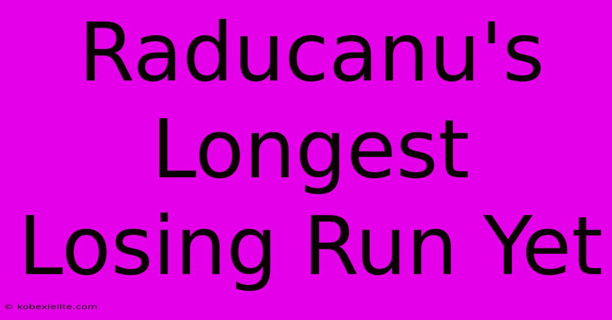 Raducanu's Longest Losing Run Yet