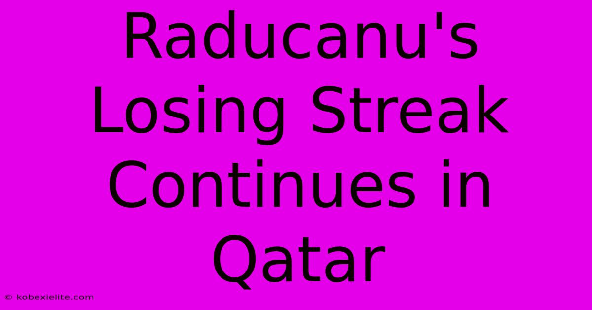 Raducanu's Losing Streak Continues In Qatar