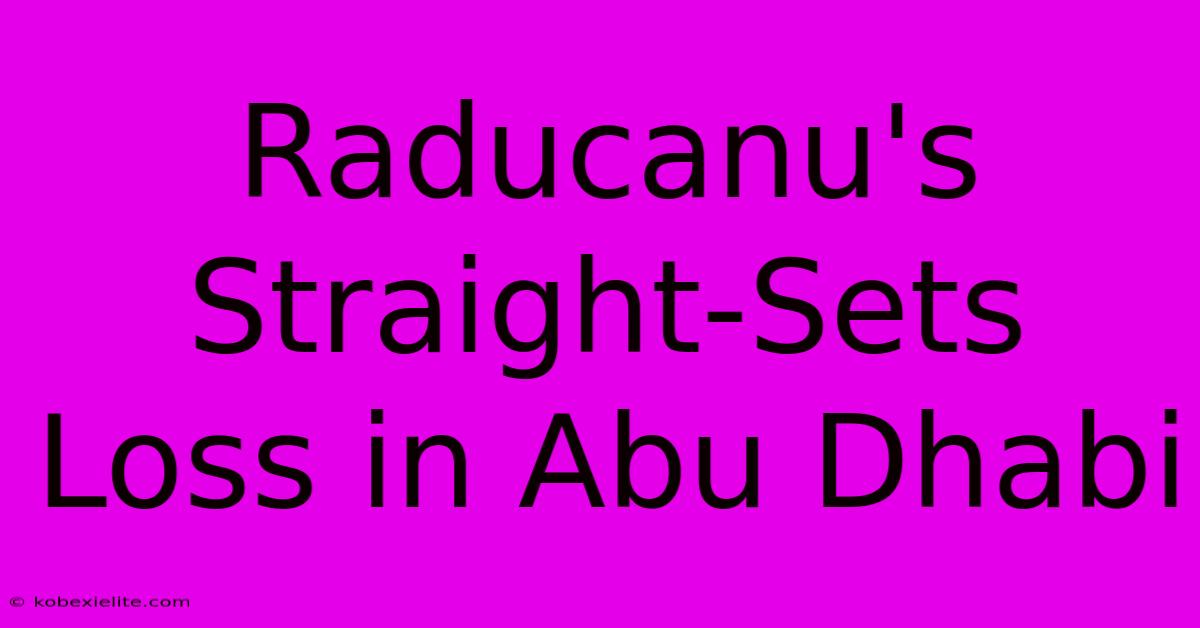 Raducanu's Straight-Sets Loss In Abu Dhabi