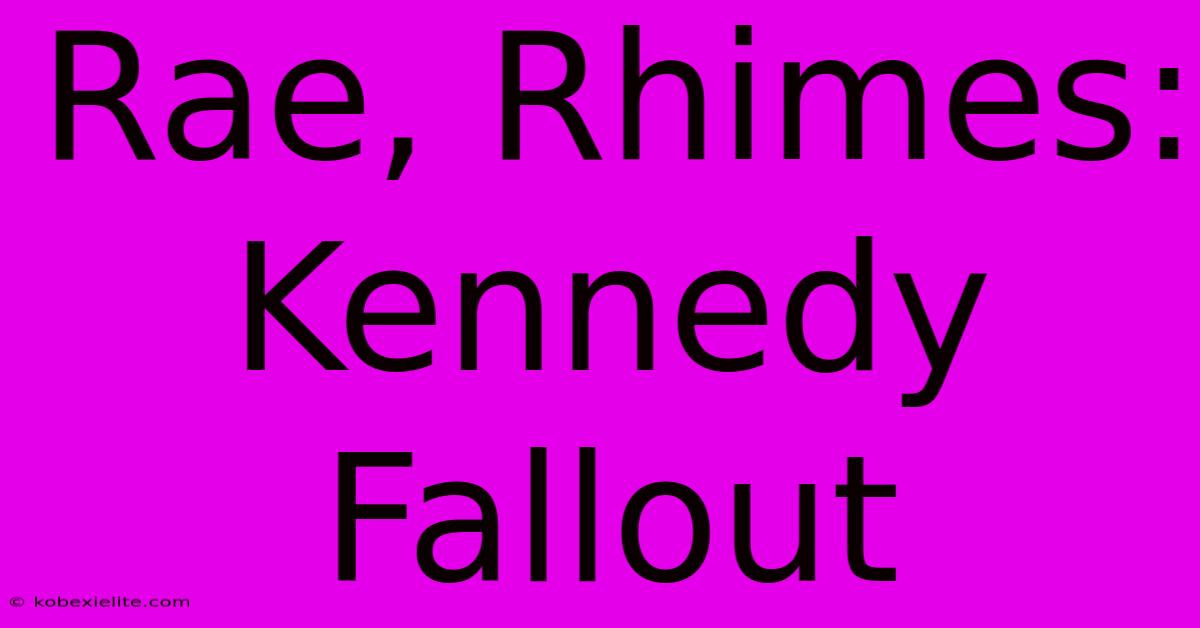 Rae, Rhimes: Kennedy Fallout