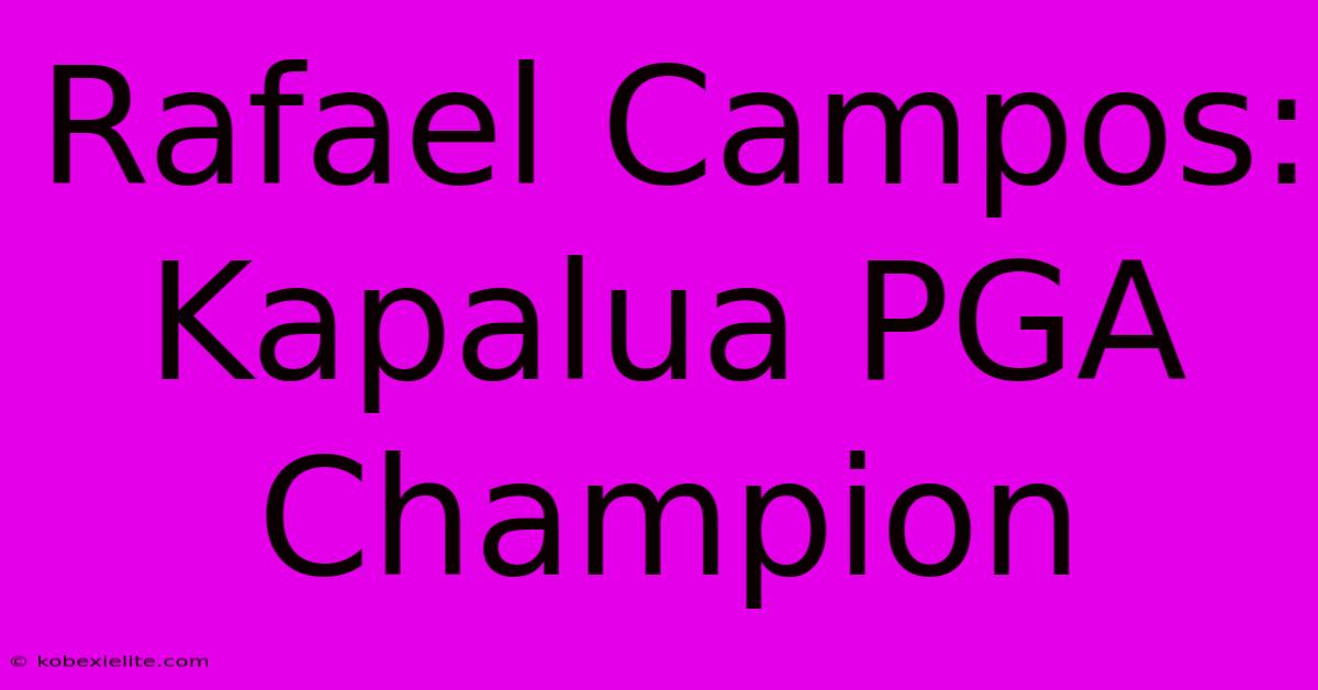 Rafael Campos: Kapalua PGA Champion