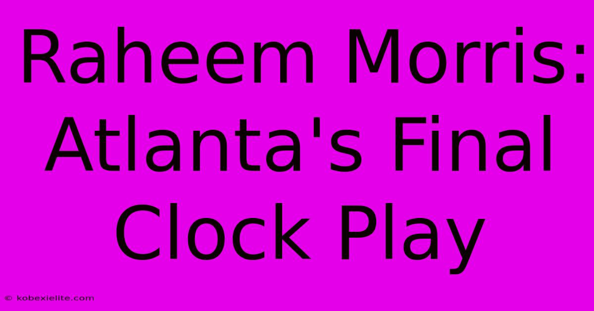 Raheem Morris: Atlanta's Final Clock Play