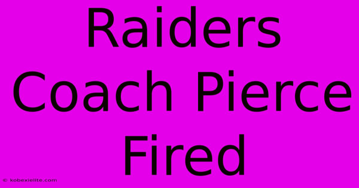 Raiders Coach Pierce Fired