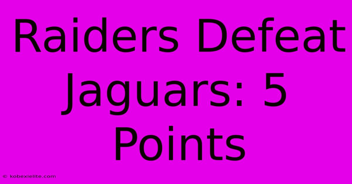 Raiders Defeat Jaguars: 5 Points