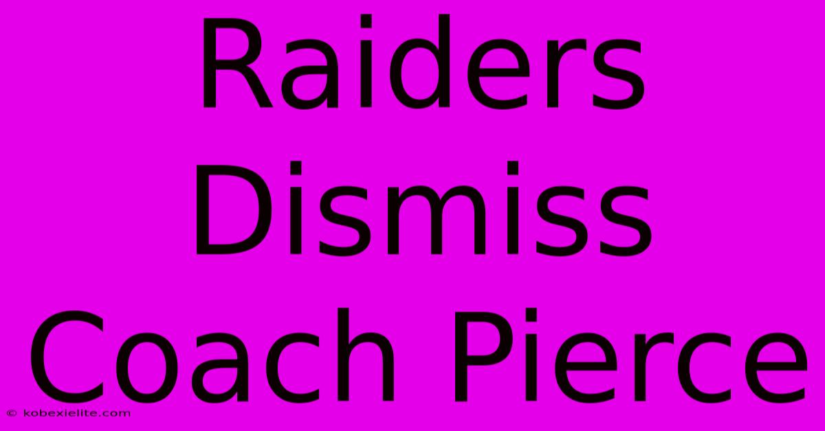 Raiders Dismiss Coach Pierce