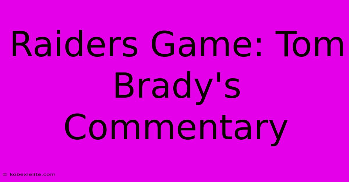 Raiders Game: Tom Brady's Commentary