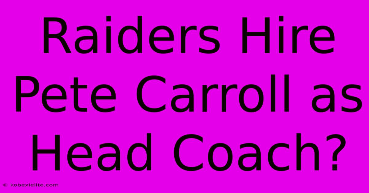 Raiders Hire Pete Carroll As Head Coach?