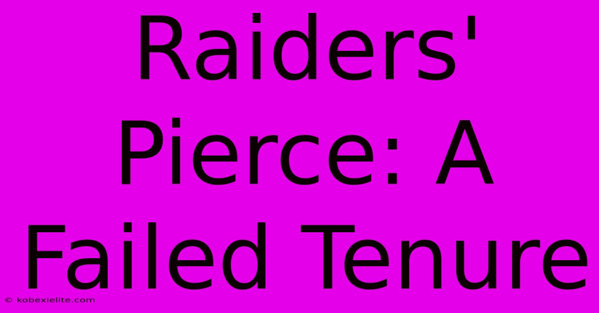 Raiders' Pierce: A Failed Tenure