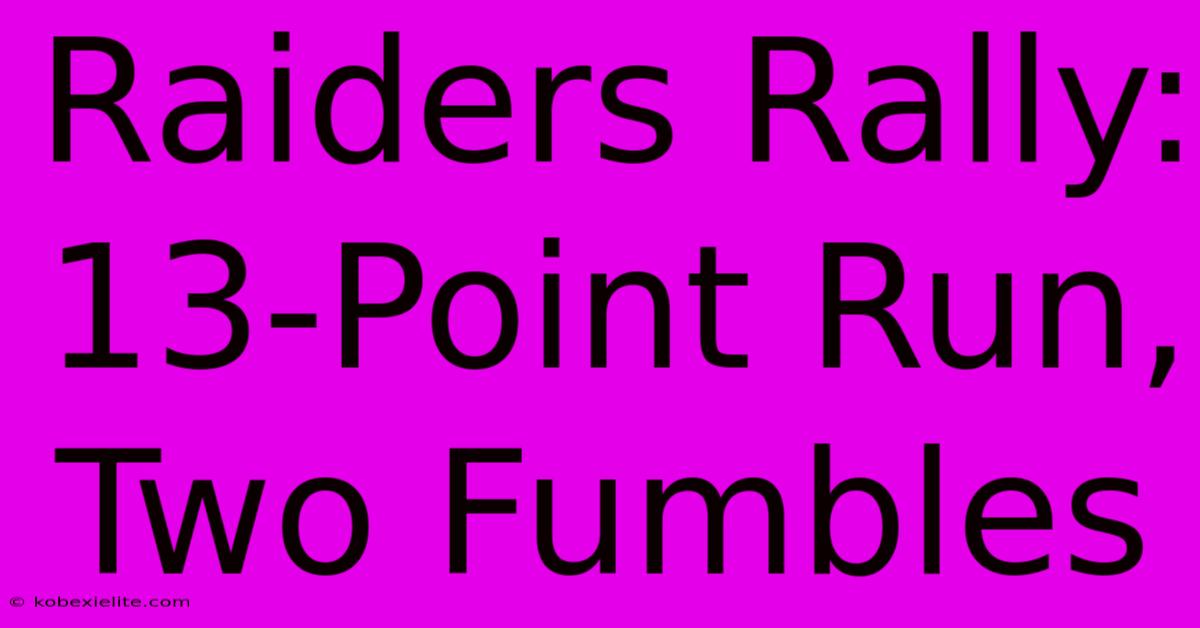 Raiders Rally: 13-Point Run, Two Fumbles