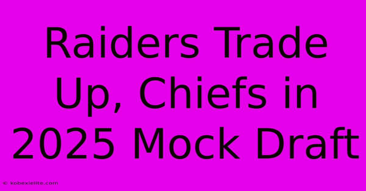 Raiders Trade Up, Chiefs In 2025 Mock Draft