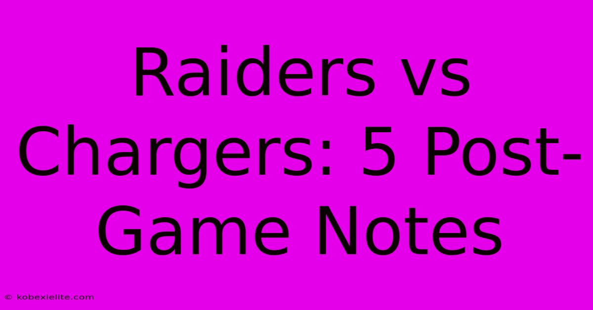 Raiders Vs Chargers: 5 Post-Game Notes