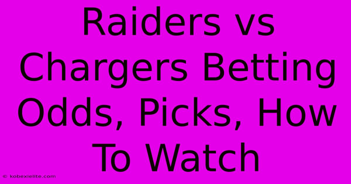 Raiders Vs Chargers Betting Odds, Picks, How To Watch