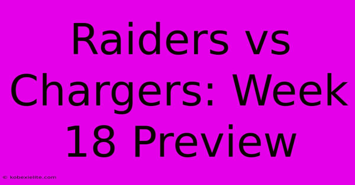 Raiders Vs Chargers: Week 18 Preview