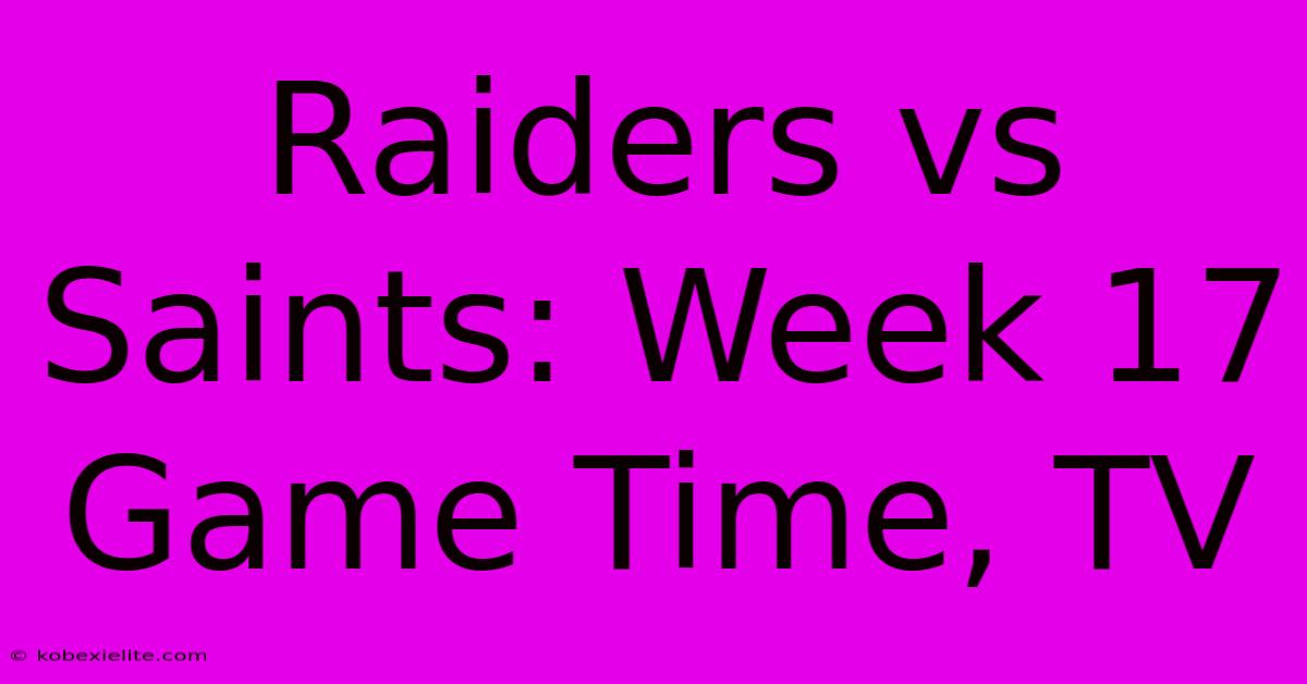 Raiders Vs Saints: Week 17 Game Time, TV