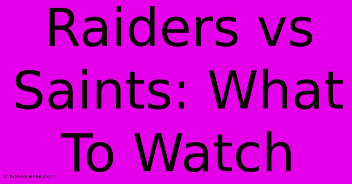 Raiders Vs Saints: What To Watch