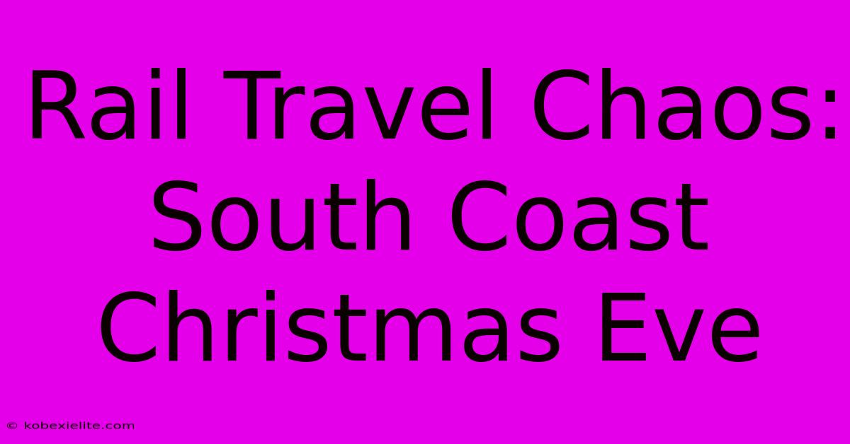 Rail Travel Chaos: South Coast Christmas Eve