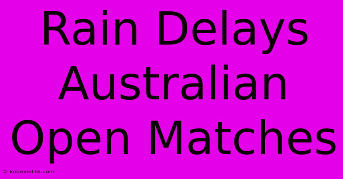 Rain Delays Australian Open Matches