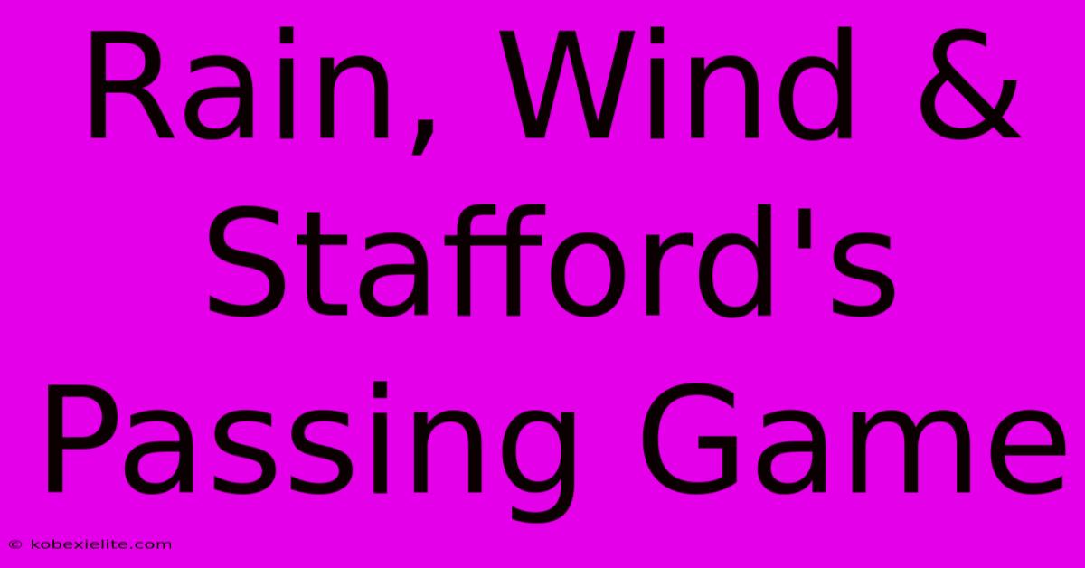 Rain, Wind & Stafford's Passing Game