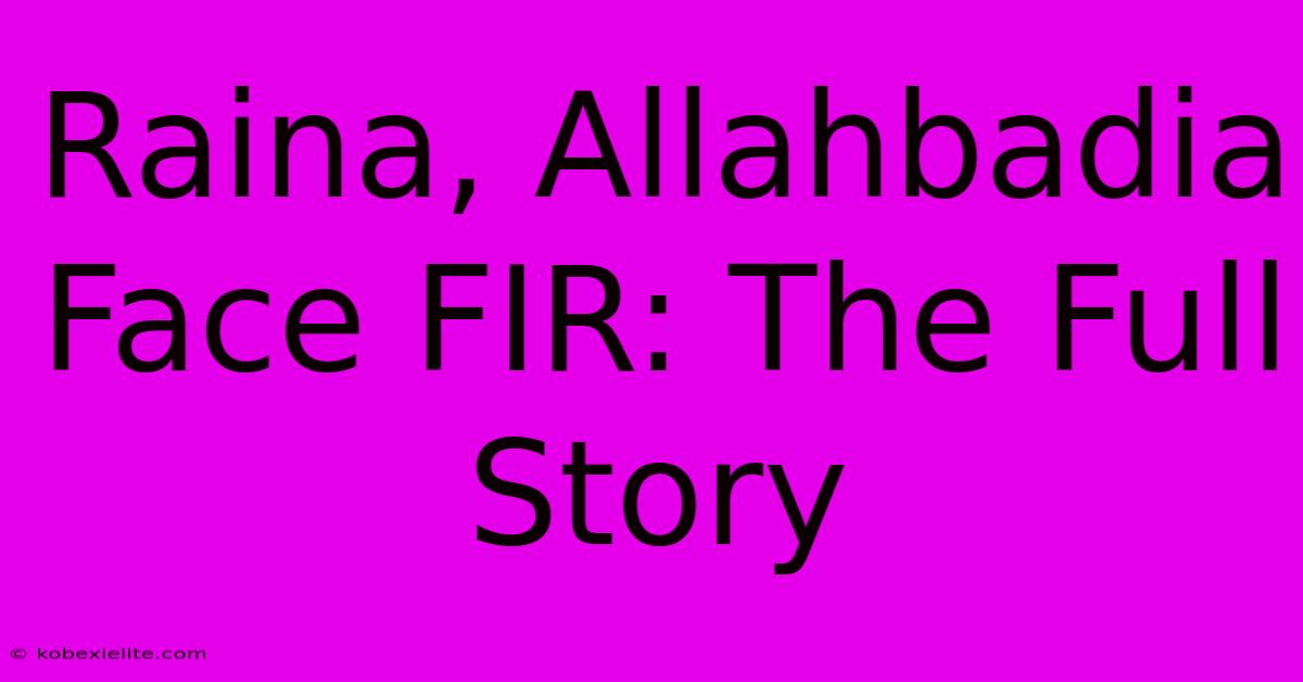 Raina, Allahbadia Face FIR: The Full Story