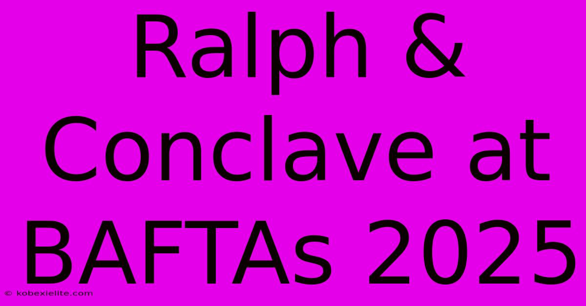 Ralph & Conclave At BAFTAs 2025