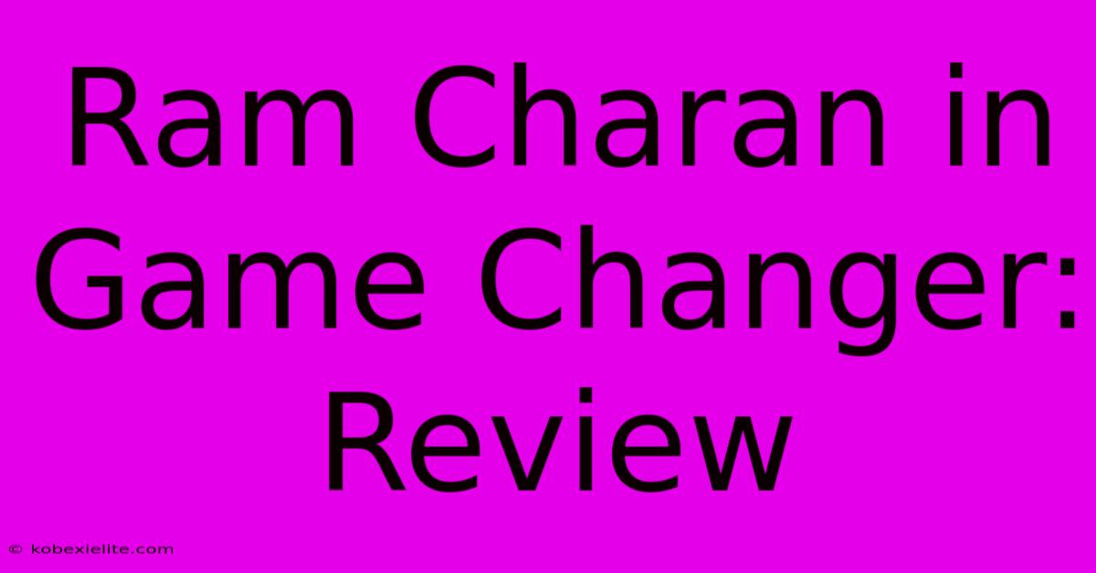 Ram Charan In Game Changer: Review