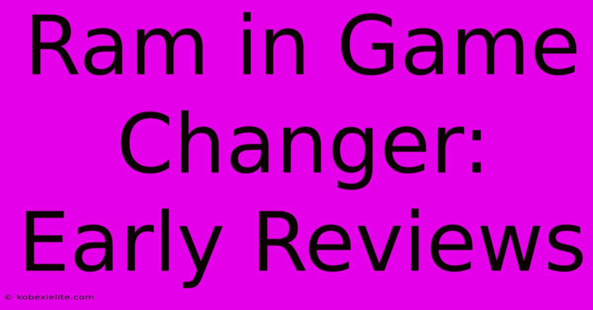 Ram In Game Changer: Early Reviews