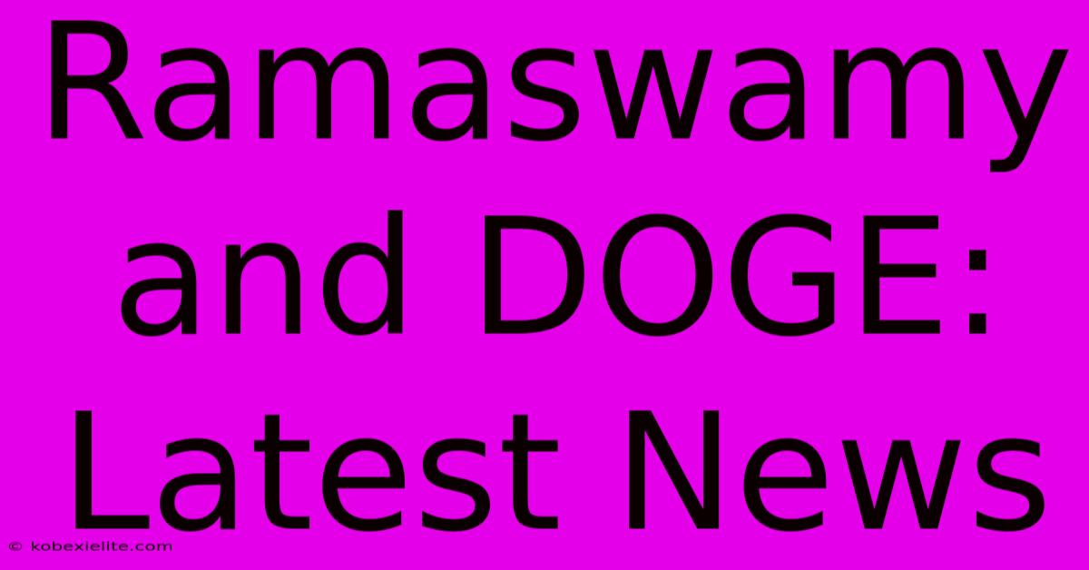 Ramaswamy And DOGE: Latest News