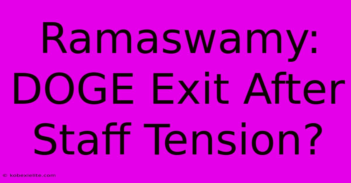 Ramaswamy: DOGE Exit After Staff Tension?