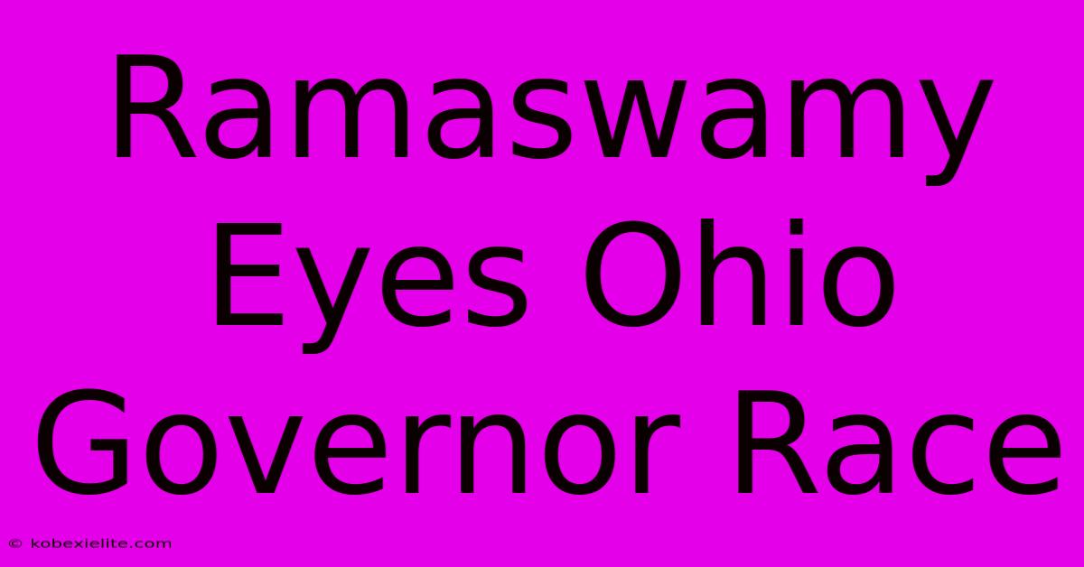 Ramaswamy Eyes Ohio Governor Race