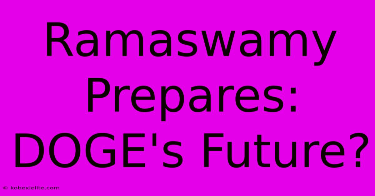 Ramaswamy Prepares: DOGE's Future?