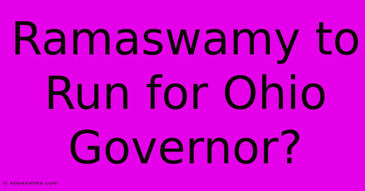 Ramaswamy To Run For Ohio Governor?