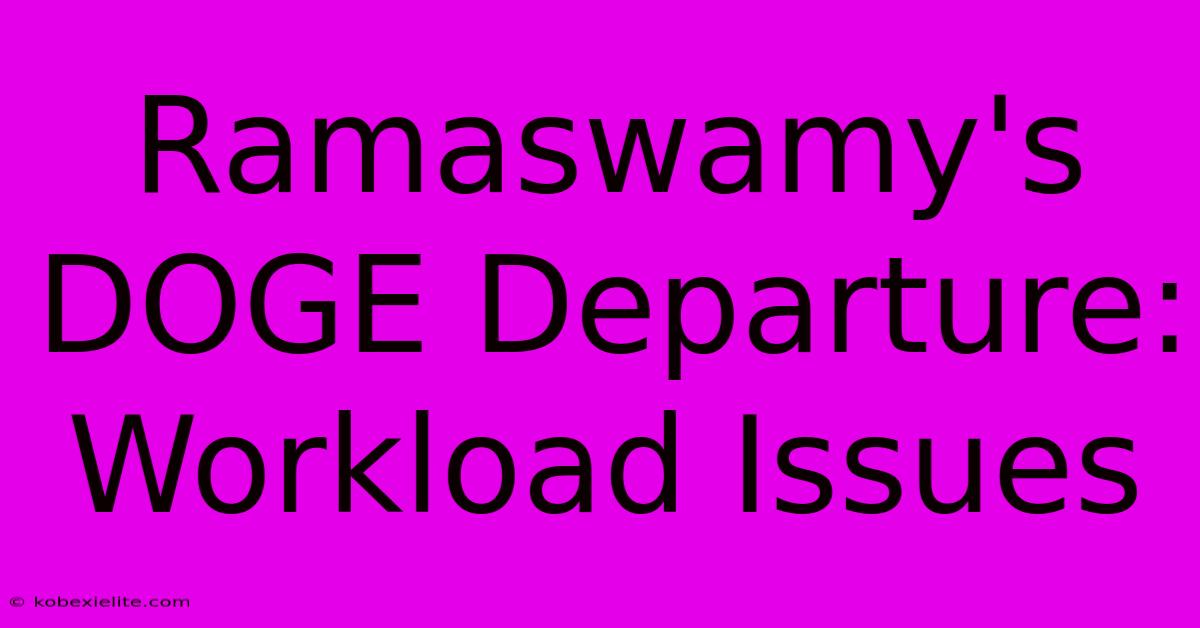 Ramaswamy's DOGE Departure: Workload Issues