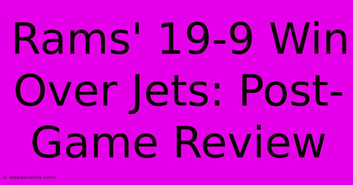 Rams' 19-9 Win Over Jets: Post-Game Review