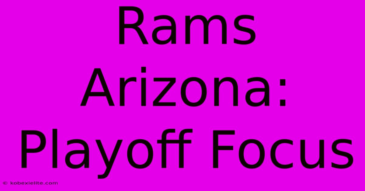 Rams Arizona: Playoff Focus