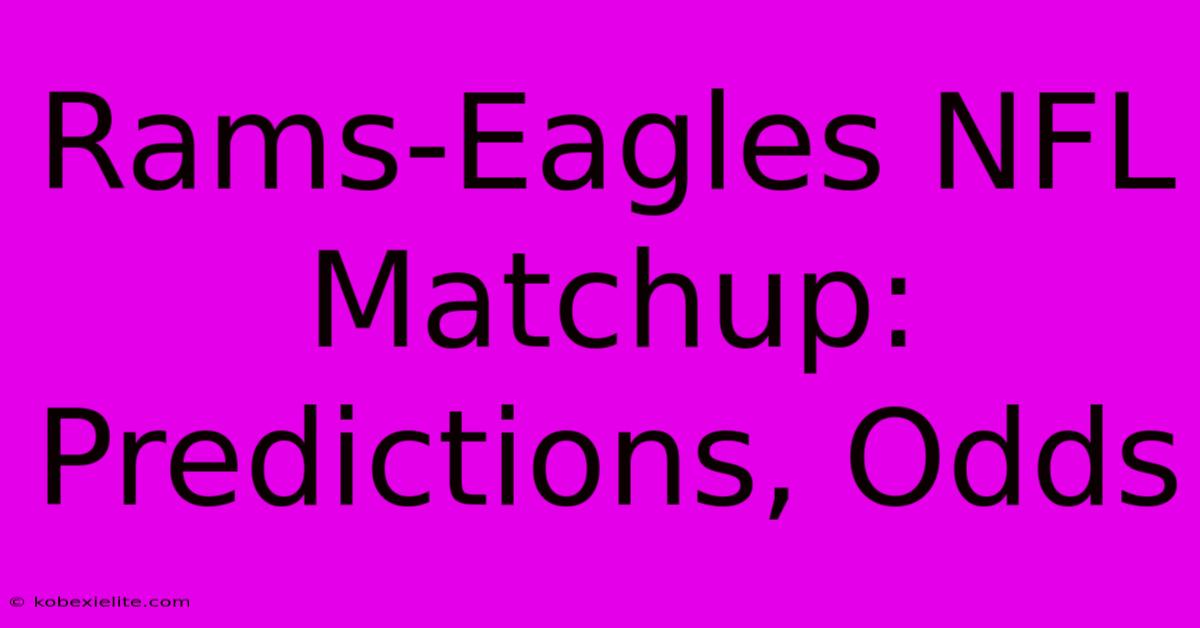 Rams-Eagles NFL Matchup: Predictions, Odds