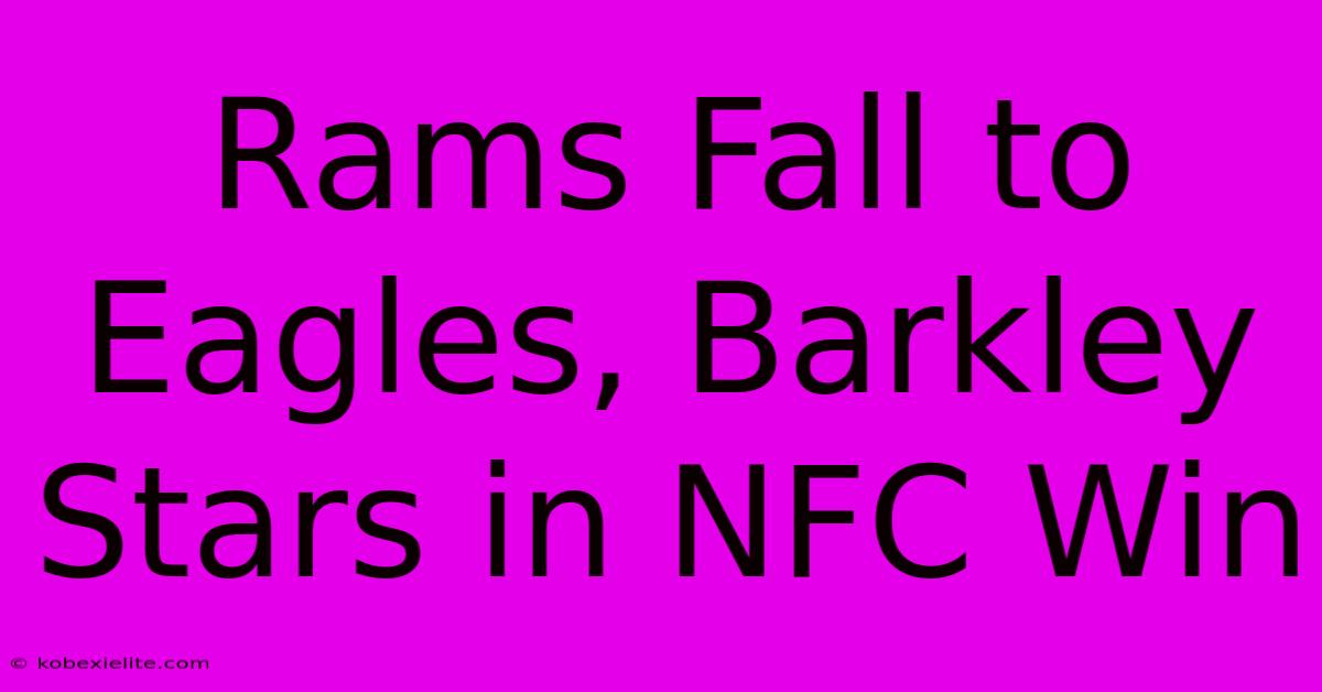 Rams Fall To Eagles, Barkley Stars In NFC Win