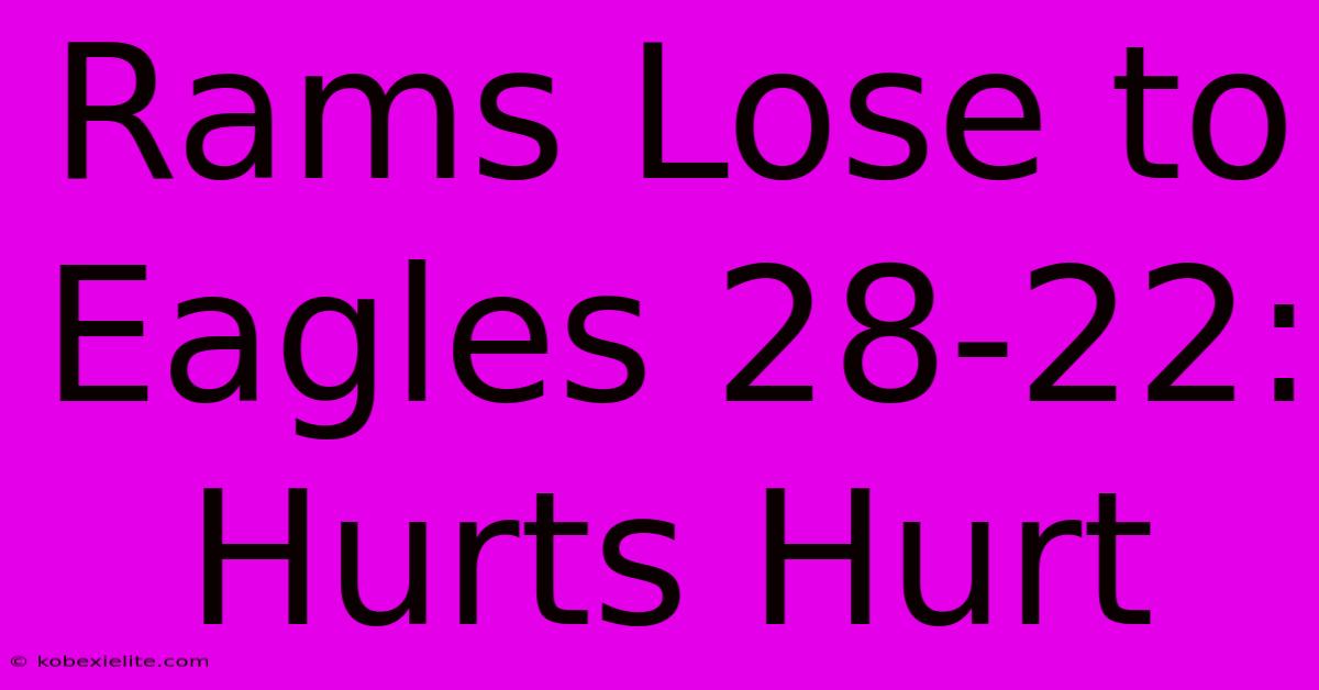 Rams Lose To Eagles 28-22: Hurts Hurt