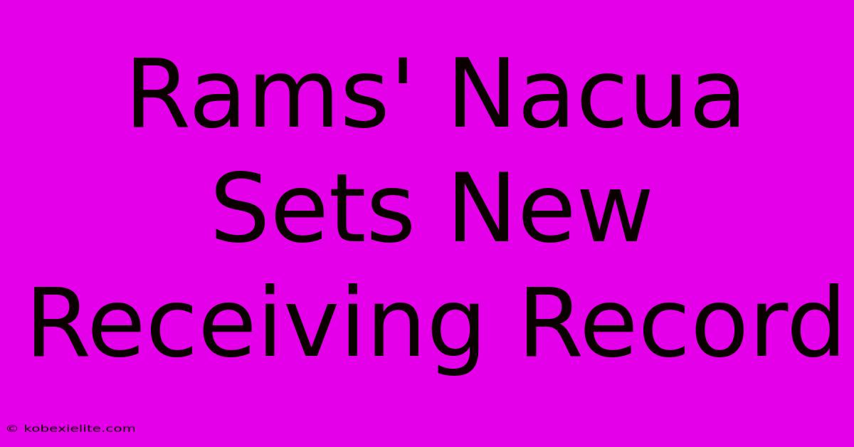 Rams' Nacua Sets New Receiving Record