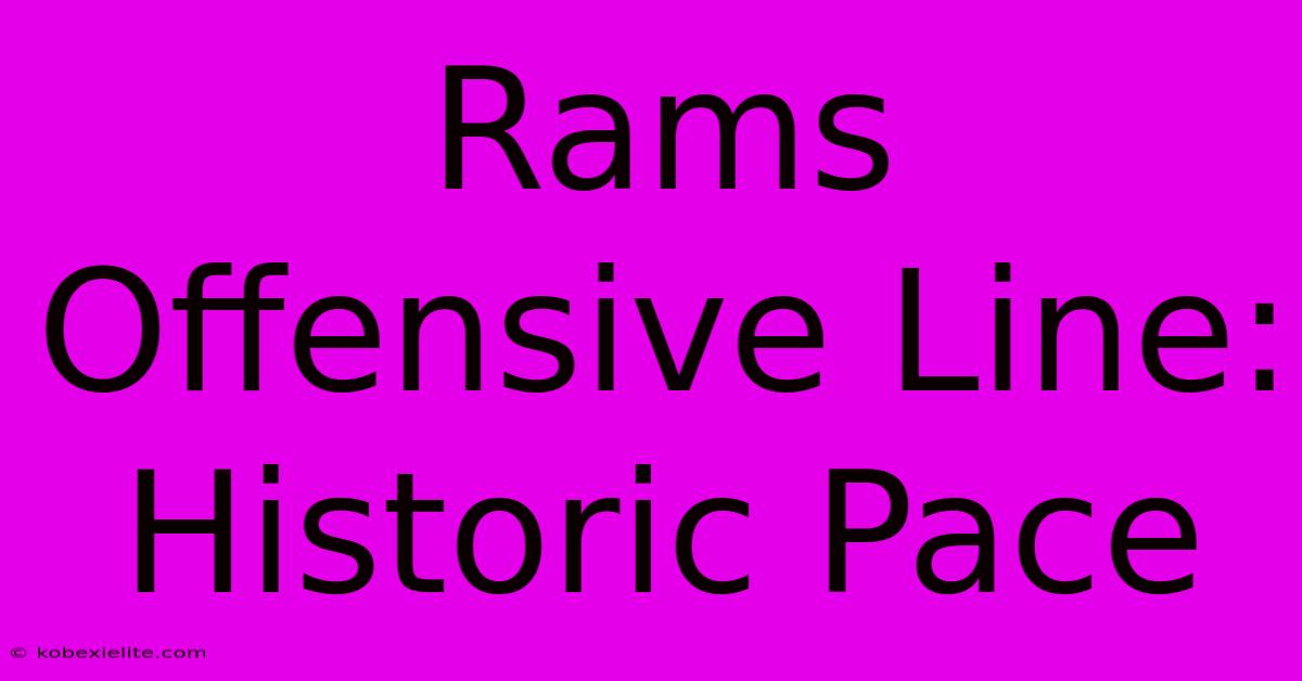 Rams Offensive Line: Historic Pace