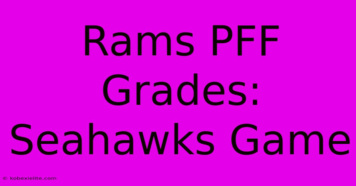 Rams PFF Grades: Seahawks Game